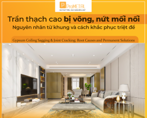 Trần thạch cao bị võng nứt mối nối và giải pháp xử lý từ ProMETAL