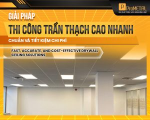 GIẢI PHÁP THI CÔNG TRẦN THẠCH CAO NHANH