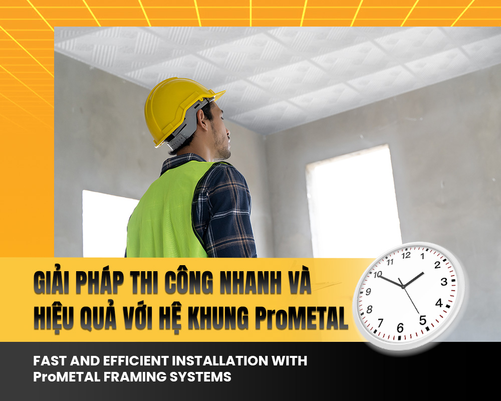 Giải pháp thi công nhanh và hiệu quả với hệ khung ProMETAL
