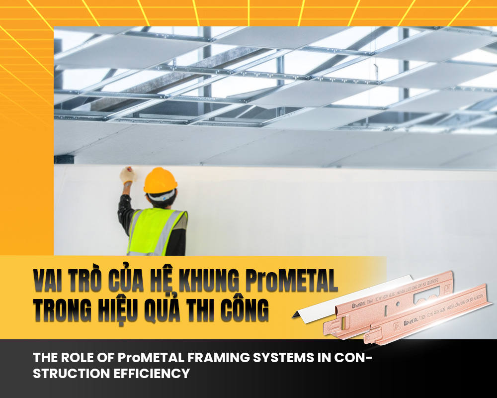 Vai trò của hệ khung ProMETAL trong hiệu quả thi công