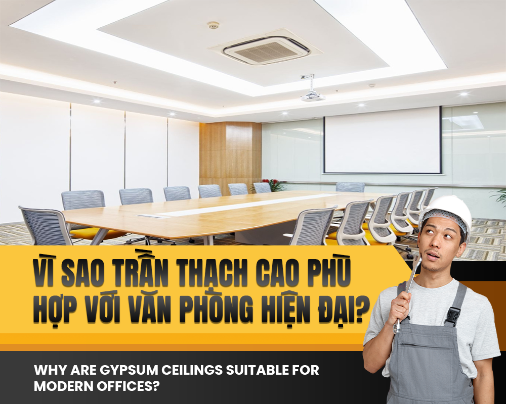 Vì sao trần thạch cao phù hợp với văn phòng hiện đại?