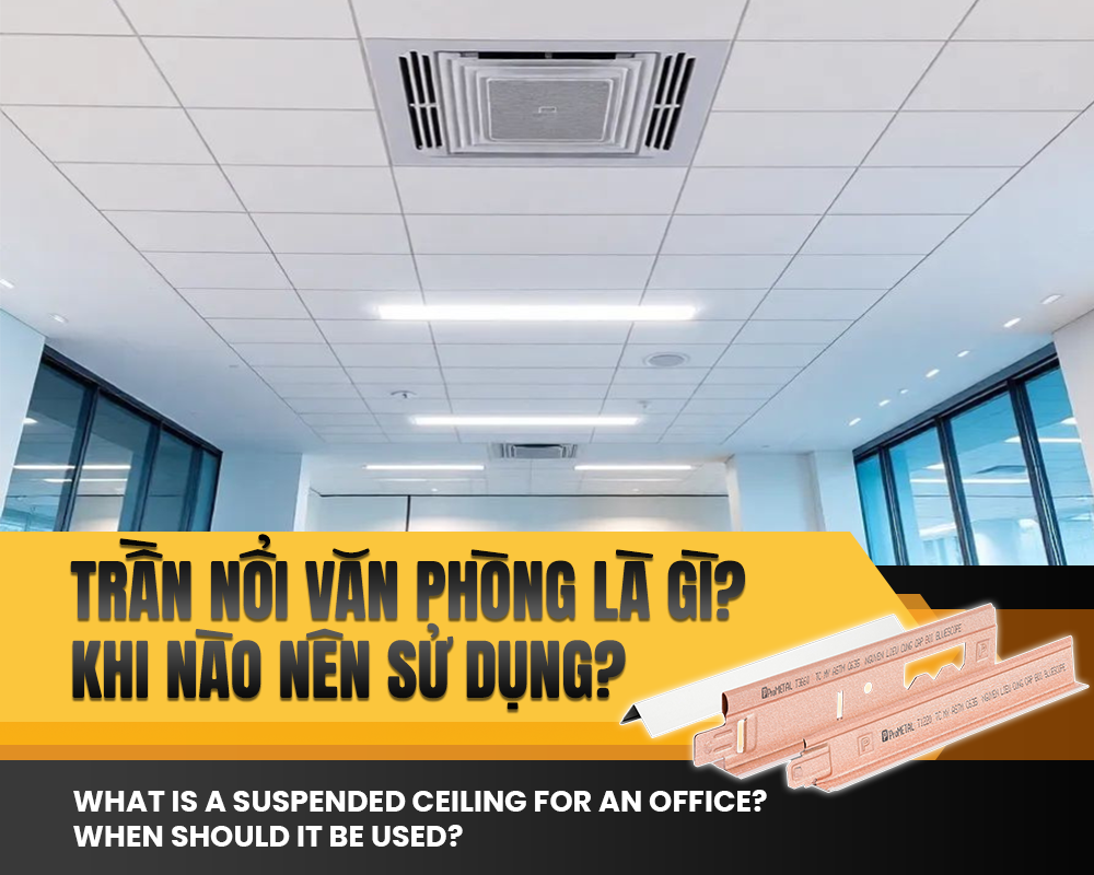 Trần nổi văn phòng là gì? Khi nào nên sử dụng?