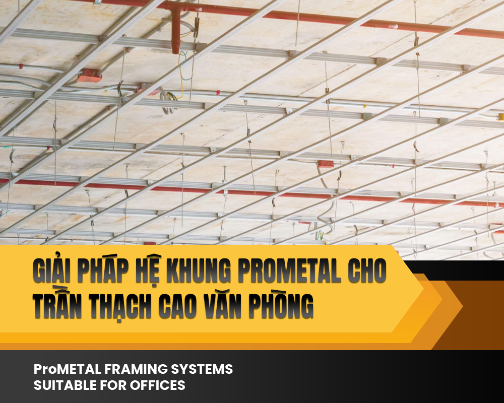 Giải pháp hệ khung ProMETAL cho trần thạch cao văn phòng