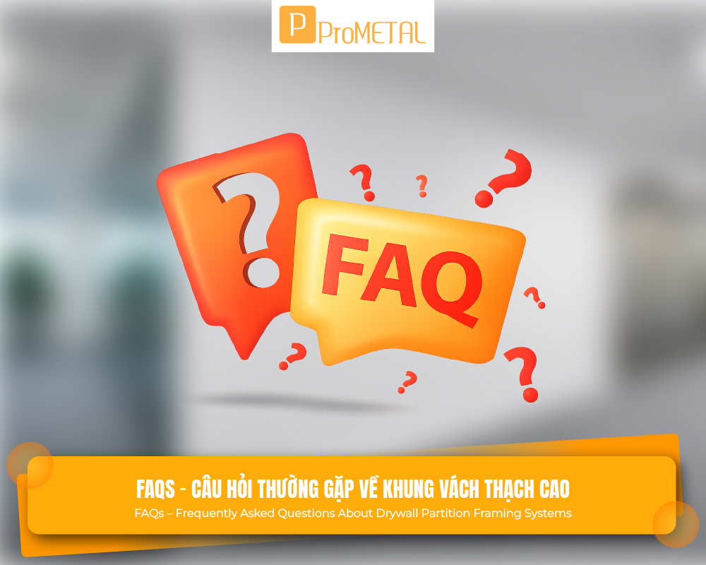 FAQs – Câu hỏi thường gặp về khung vách thạch cao