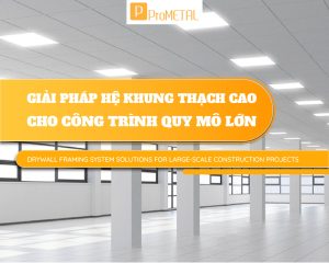 GIẢI PHÁP HỆ KHUNG THẠCH CAO
